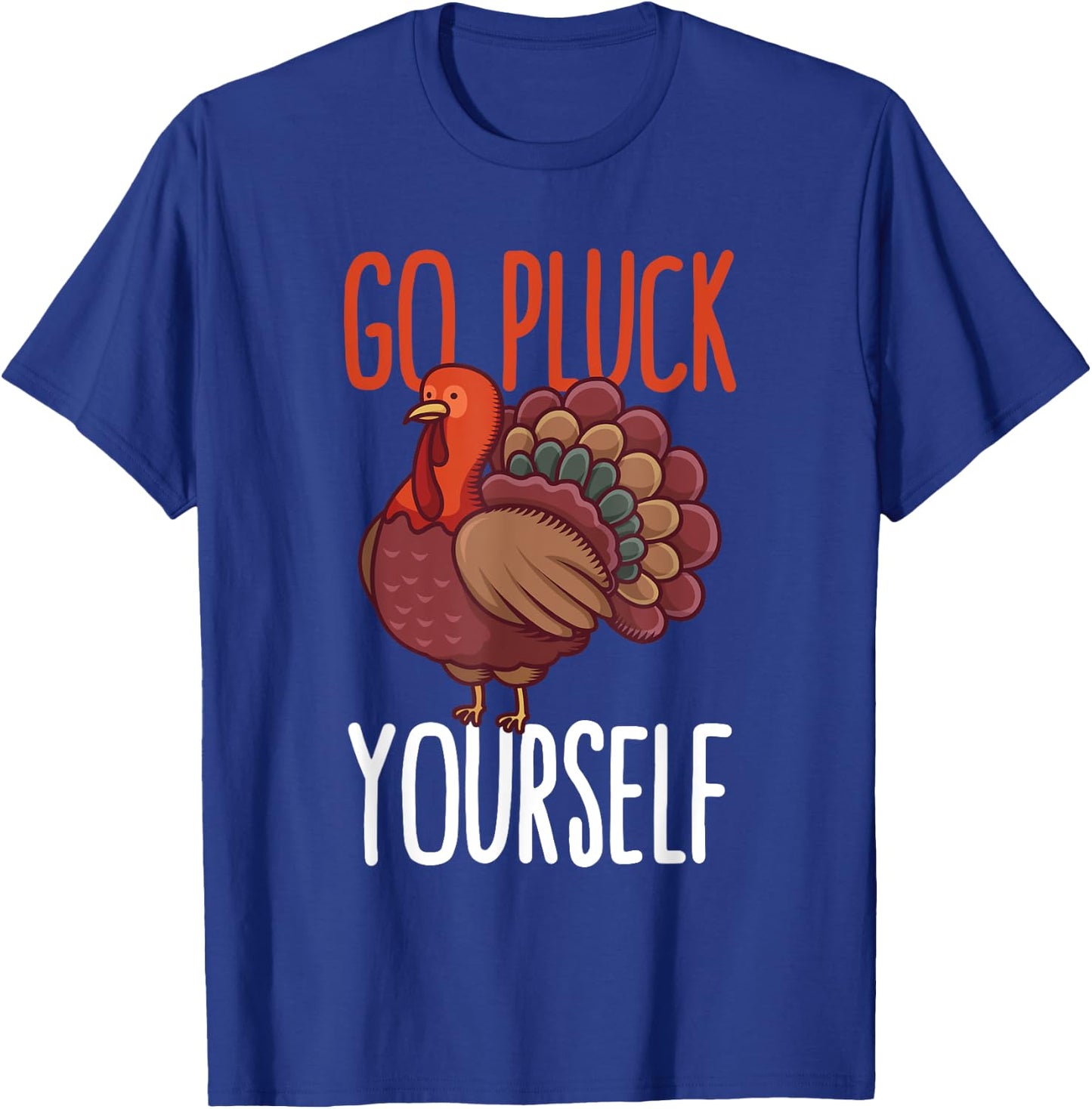 Go Pluck Yourself Thanksgiving Turkey Animal Rescuers Vegan T-Shirt - T-Shirt | Royal