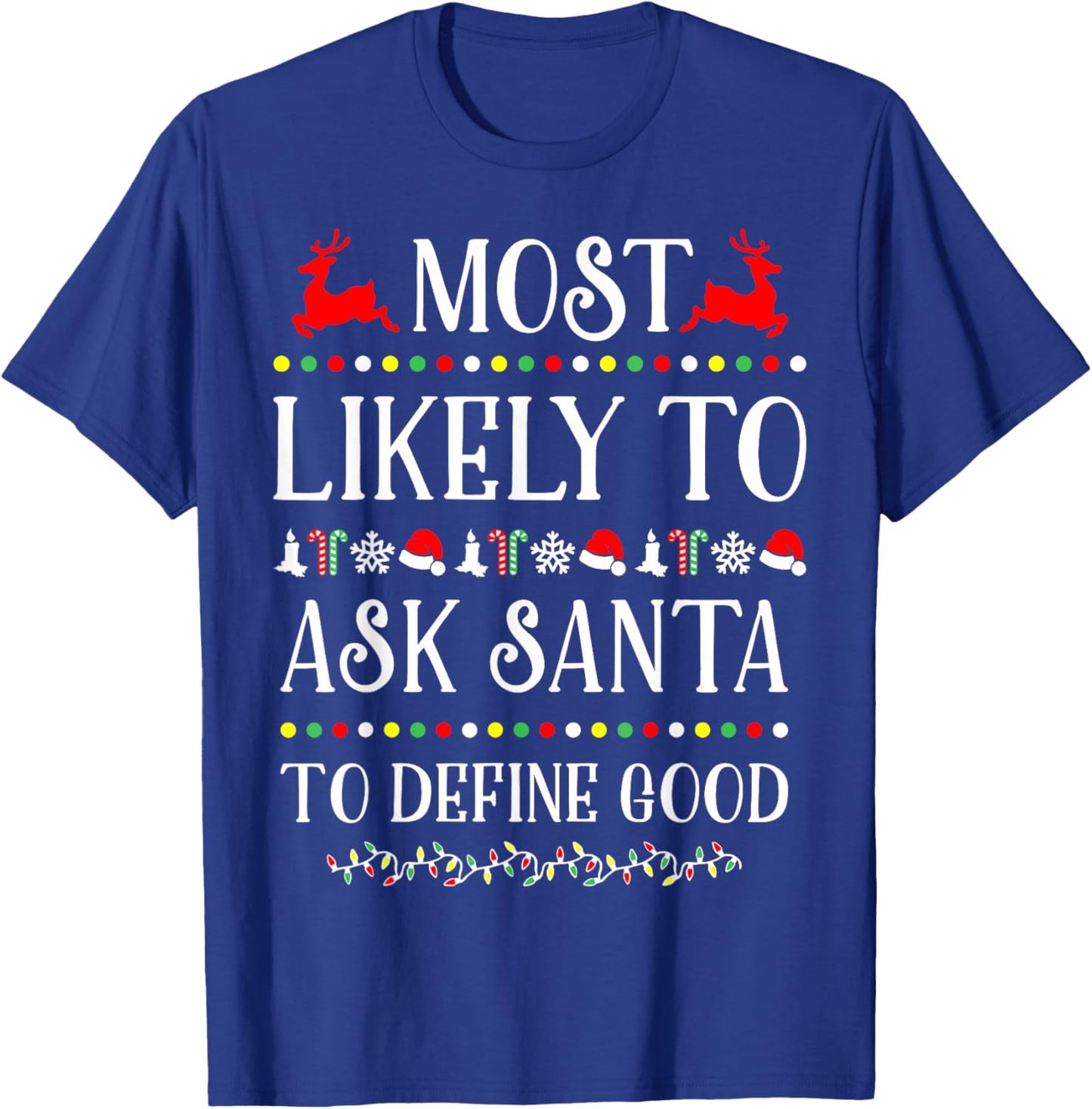 Most Likely To Ask Santa To Define Good Funny Christmas T-Shirt - T-Shirt | Royal