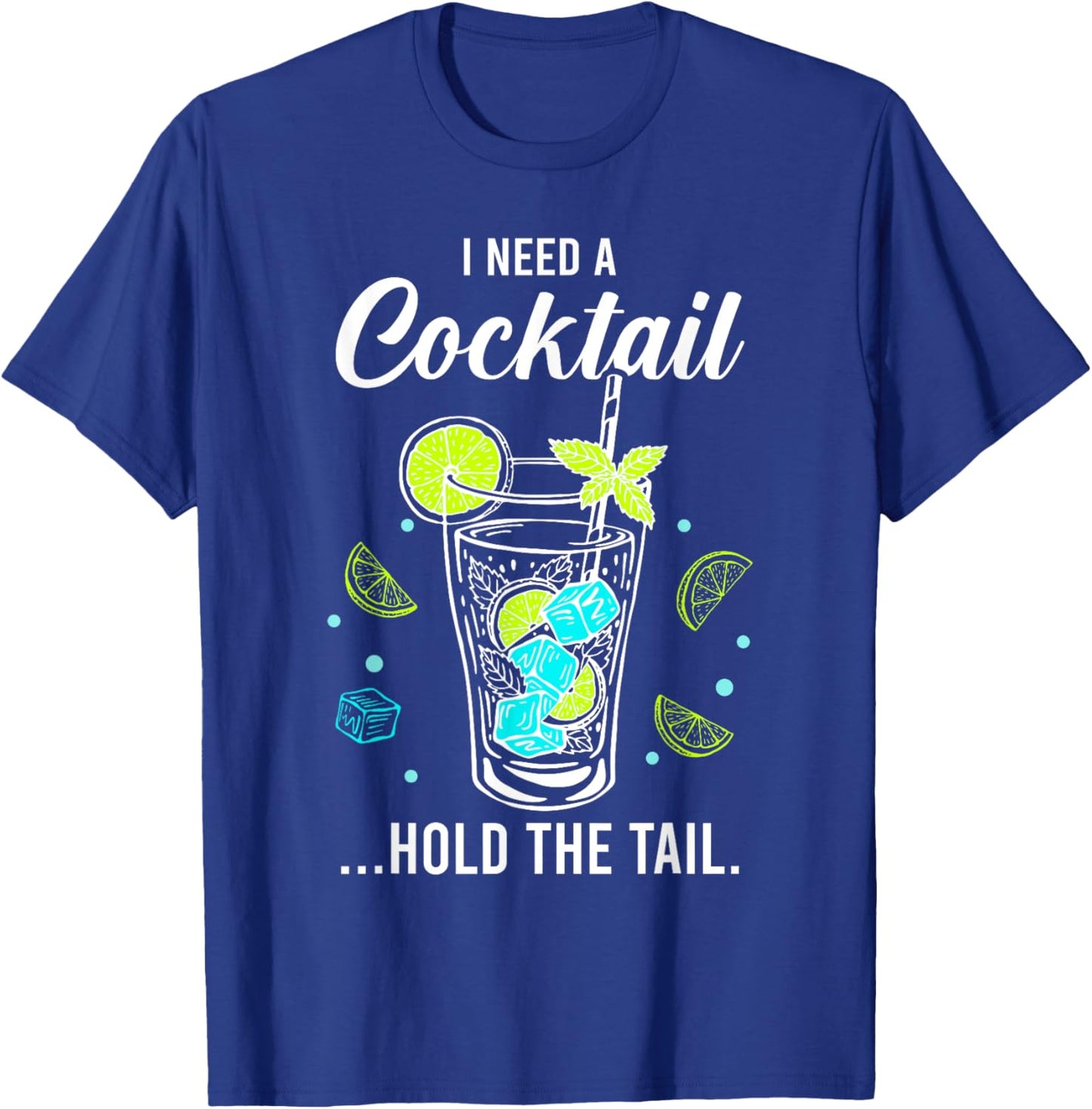 I Need A Cocktail, Hold The Tail, Funny Drinking Party T-Shirt - T-Shirt | Royal