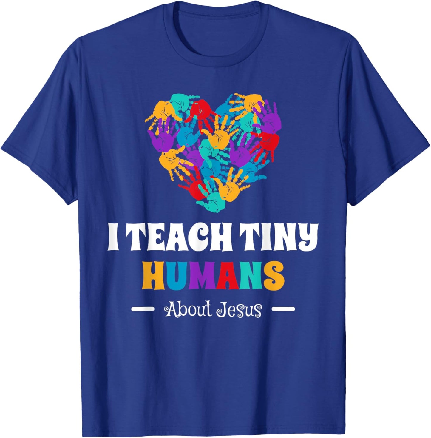 I Teach Tiny Humans About Jesus T-Shirt - T-Shirt | Royal