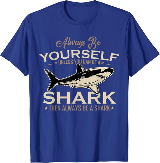 Always Be Yourself Unless You Can Be A Shark Then Always Be T-Shirt - T-Shirt | Royal