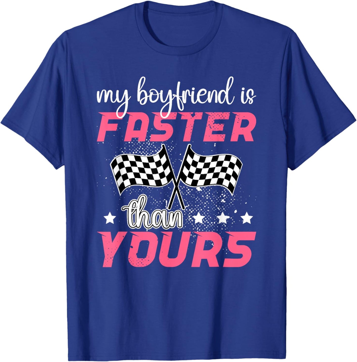 My Boyfriend Is Faster Race Girlfriend Of A Racer Girlfriend T-Shirt - T-Shirt | Royal