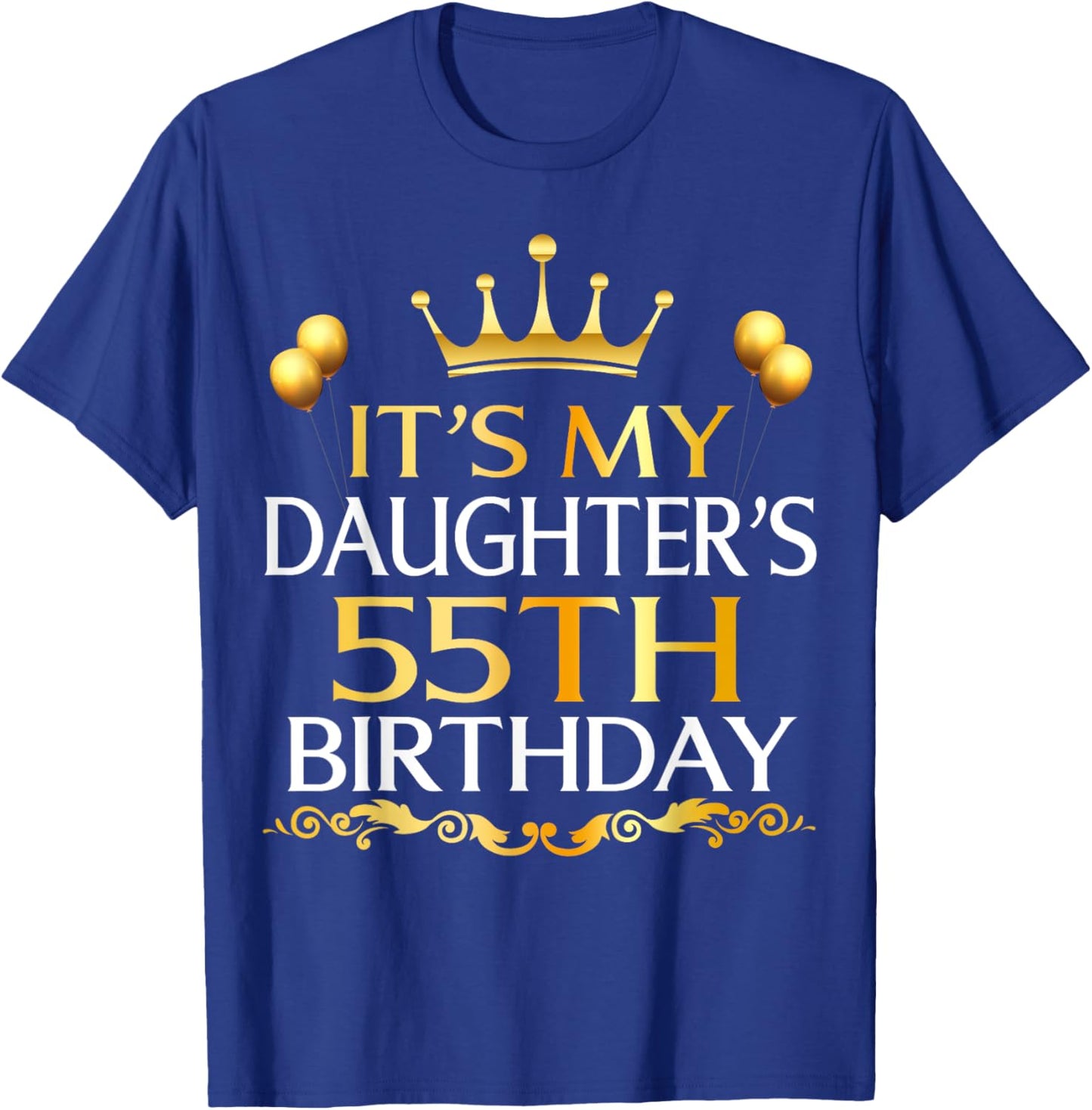 It's My Daughter's 55th Birthday Happy Birthday 55 Years Old T-Shirt - T-Shirt | Royal