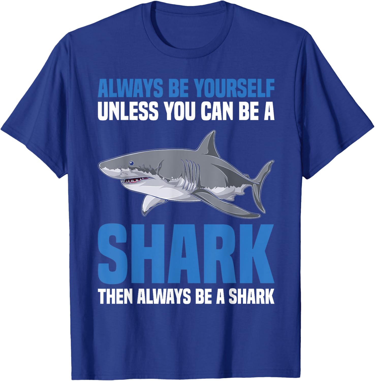 Sharks Funny Marine Biology Always Be Yourself Or A Shark T-Shirt - T-Shirt | Royal