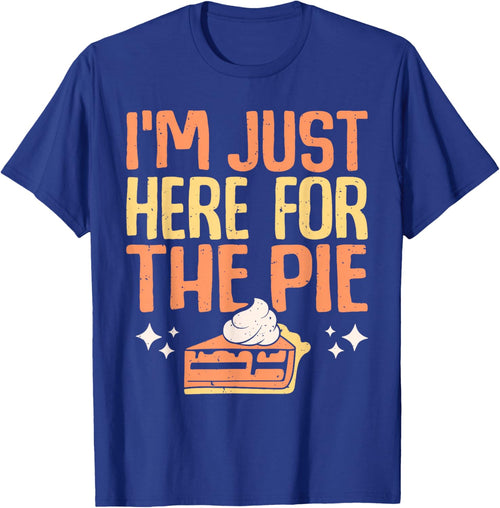 I'm Just Here for the Pie Pumpkin Pie Thanksgiving Day Funny