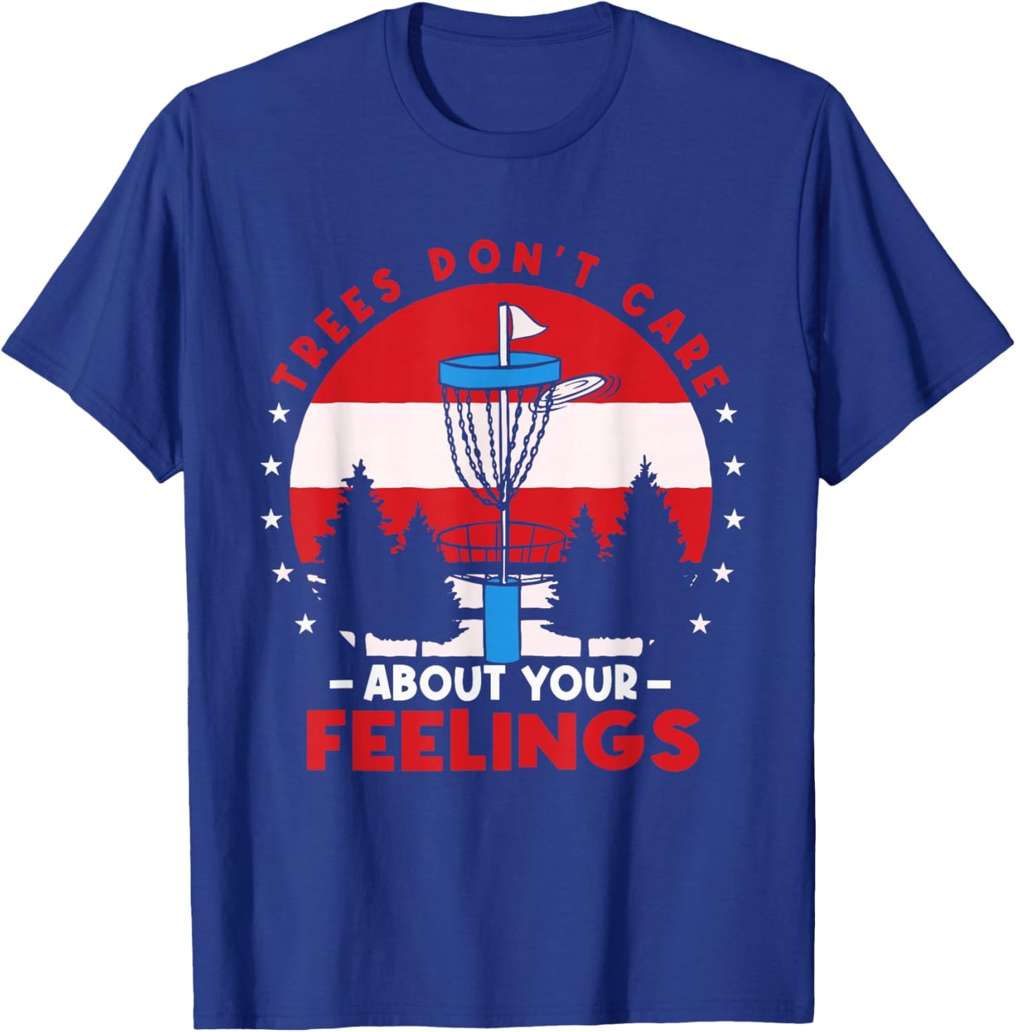 Disc Golf Frisbee Golf Trees Dont Care About Your Feelings T-Shirt - T-Shirt | Royal