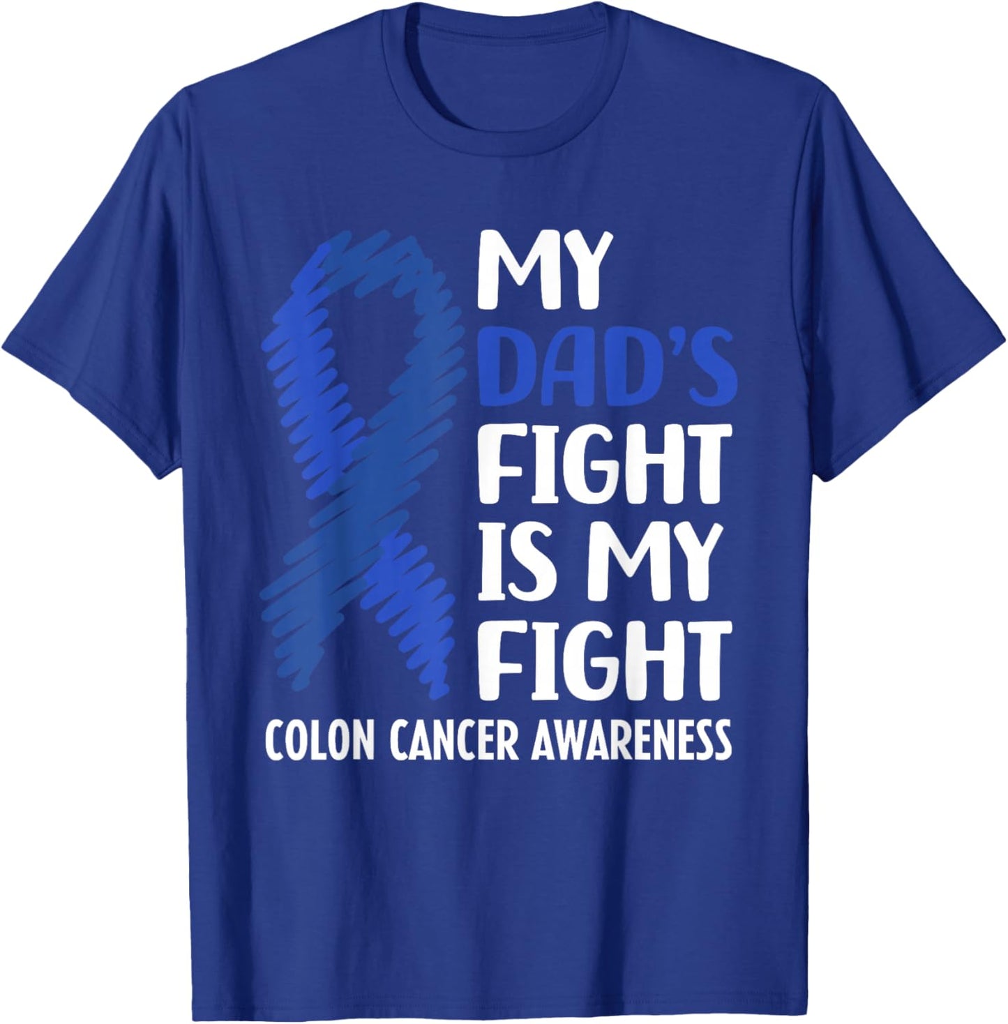 My Dad's Fight Colon Cancer Awareness T-Shirt - T-Shirt | Royal