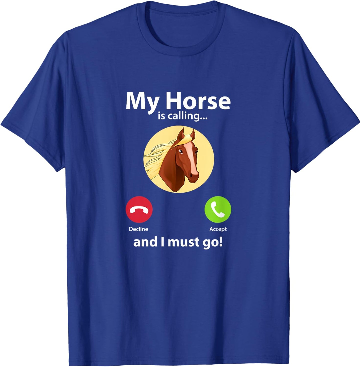My Horse Is Calling And I Must Go Horse Horseback Riding T-Shirt - T-Shirt | Royal