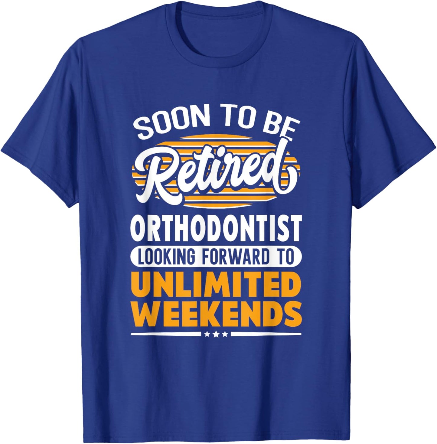Unlimited Weekends Retired Orthodontist T-Shirt - T-Shirt | Royal