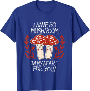 I Have So Mushroom In My Heart For You Apparel T-Shirt - T-Shirt | Royal