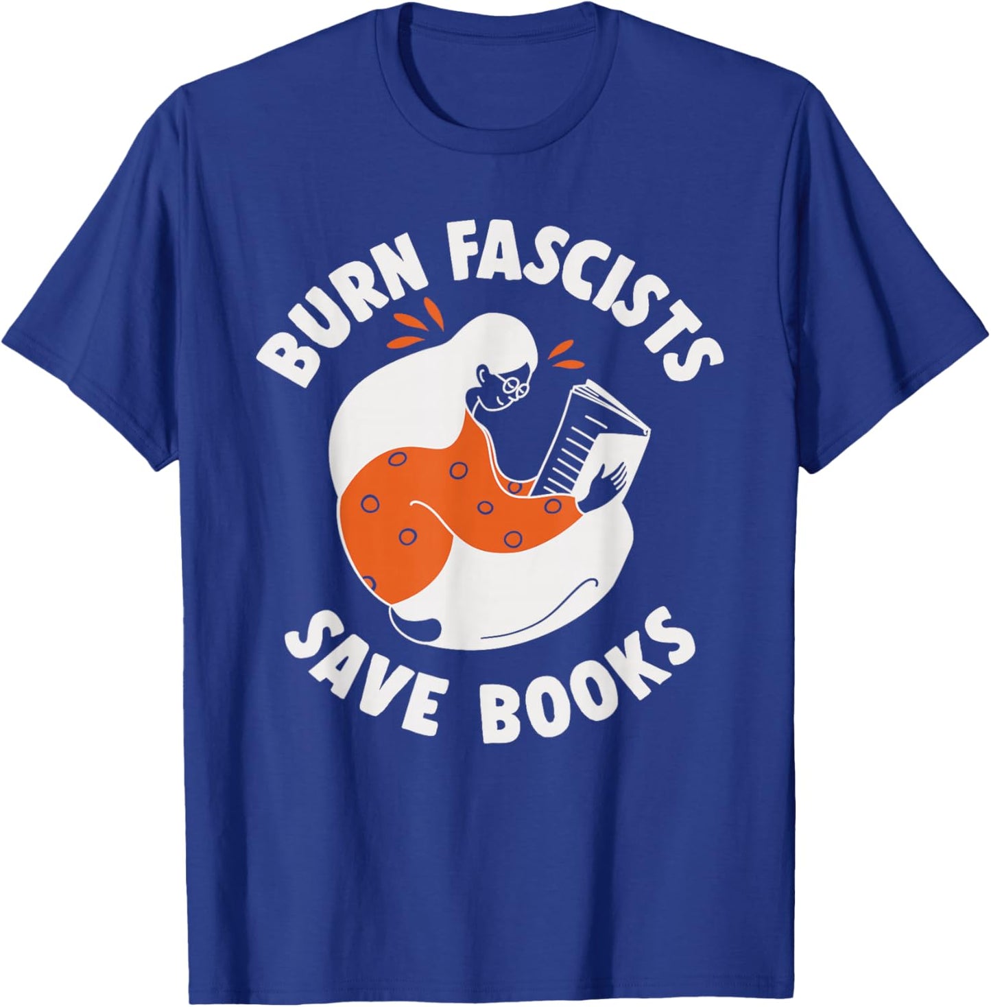 Burn Fascists Save Books Reading Lover T-Shirt - T-Shirt | Royal