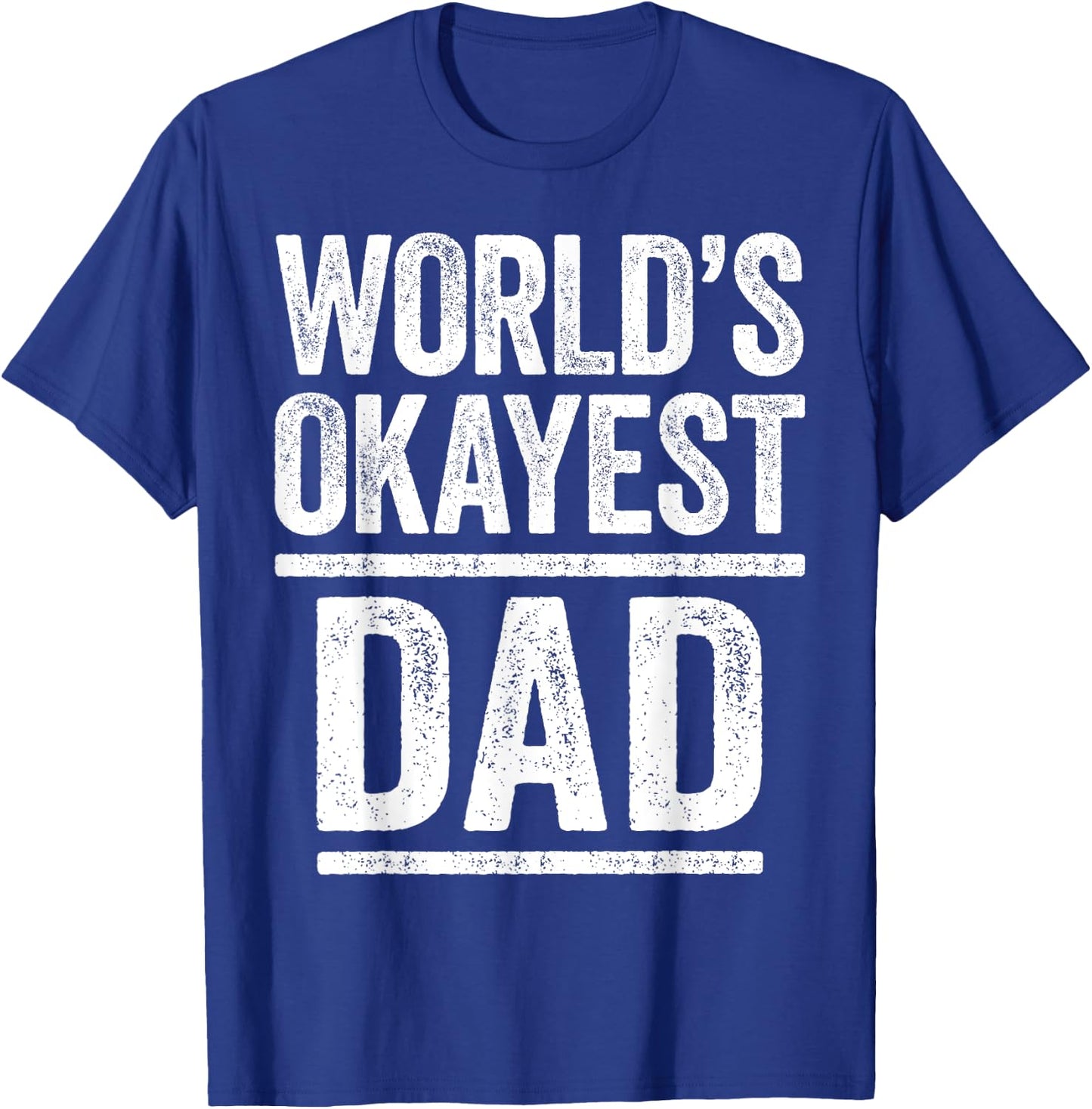 World's Okayest Dad Shirt Men Best Daddy Ever Fathers Day T-Shirt - T-Shirt | Royal