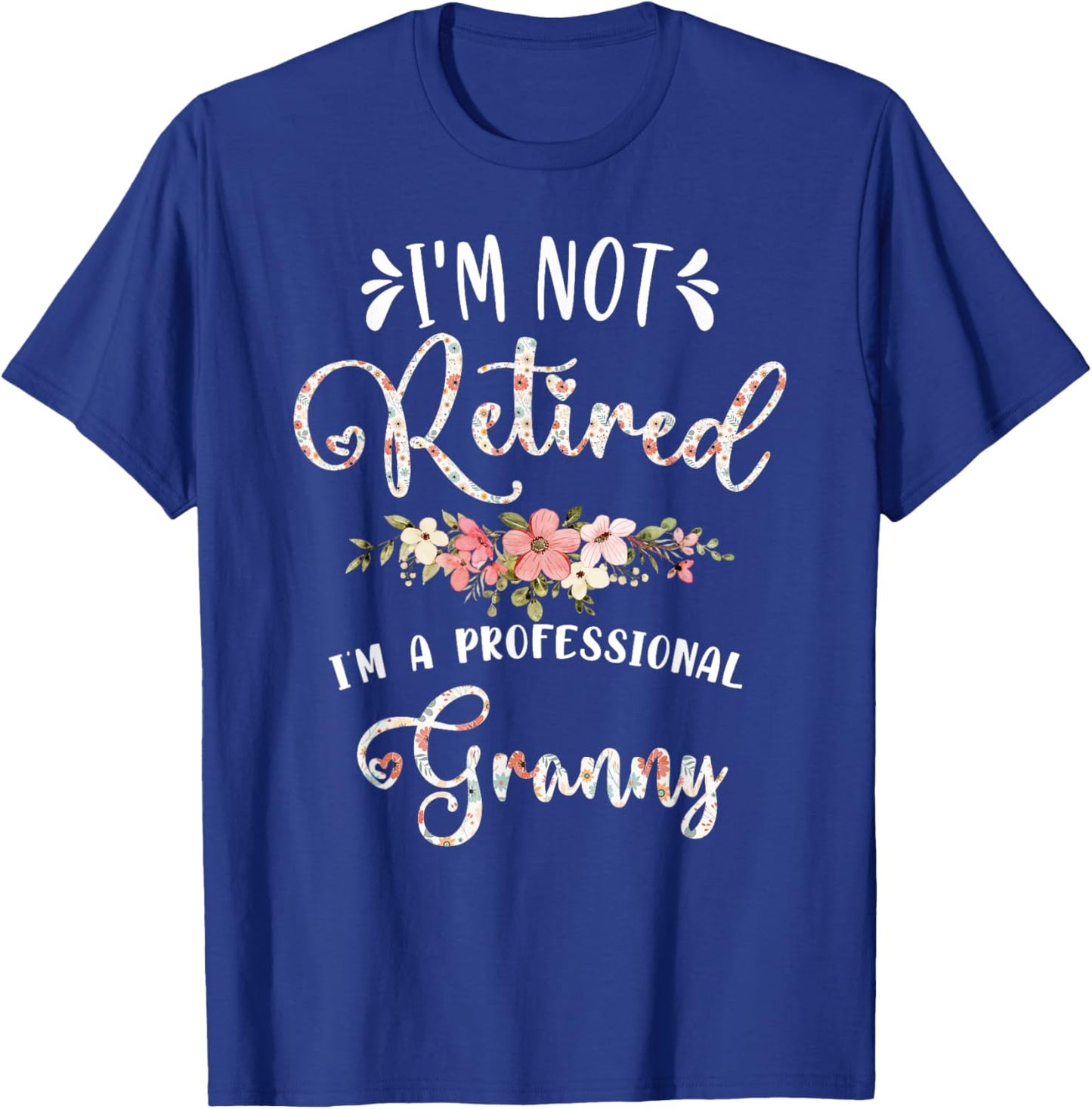 I'm Not Retired I'm a Professional Granny Retirement Granny T-Shirt - T-Shirt | Royal