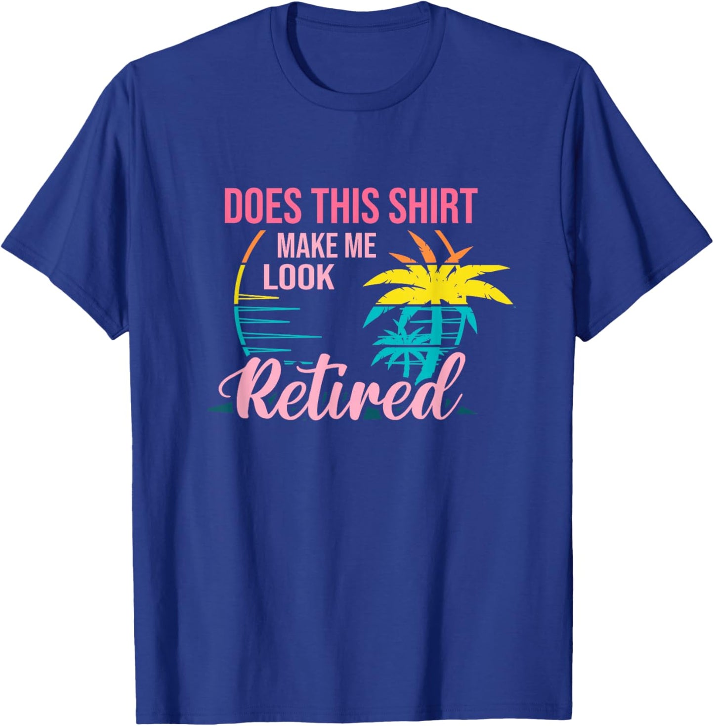 Does This Shirt Makes Me Look Retired Retirement Pensioner T-Shirt - T-Shirt | Royal