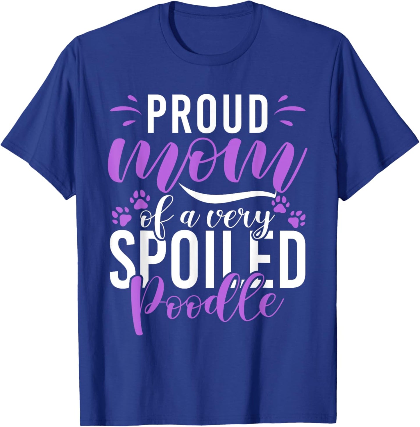Proud Mom of a very spoiled Poodle Dog funny Poodle Mom T-Shirt - T-Shirt | Royal