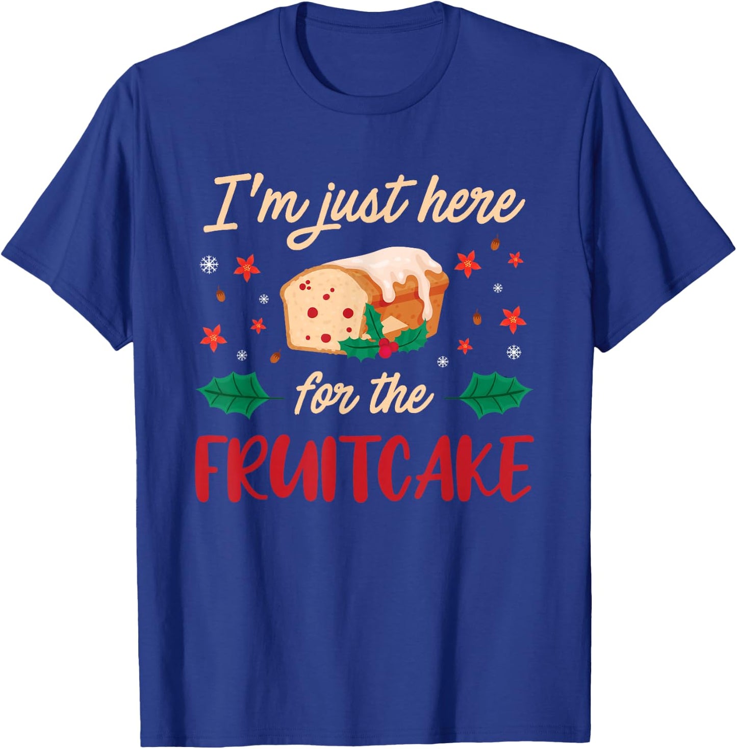I'm Just Here For The Fruitcake Matters Christmas Cake T-Shirt - T-Shirt | Royal