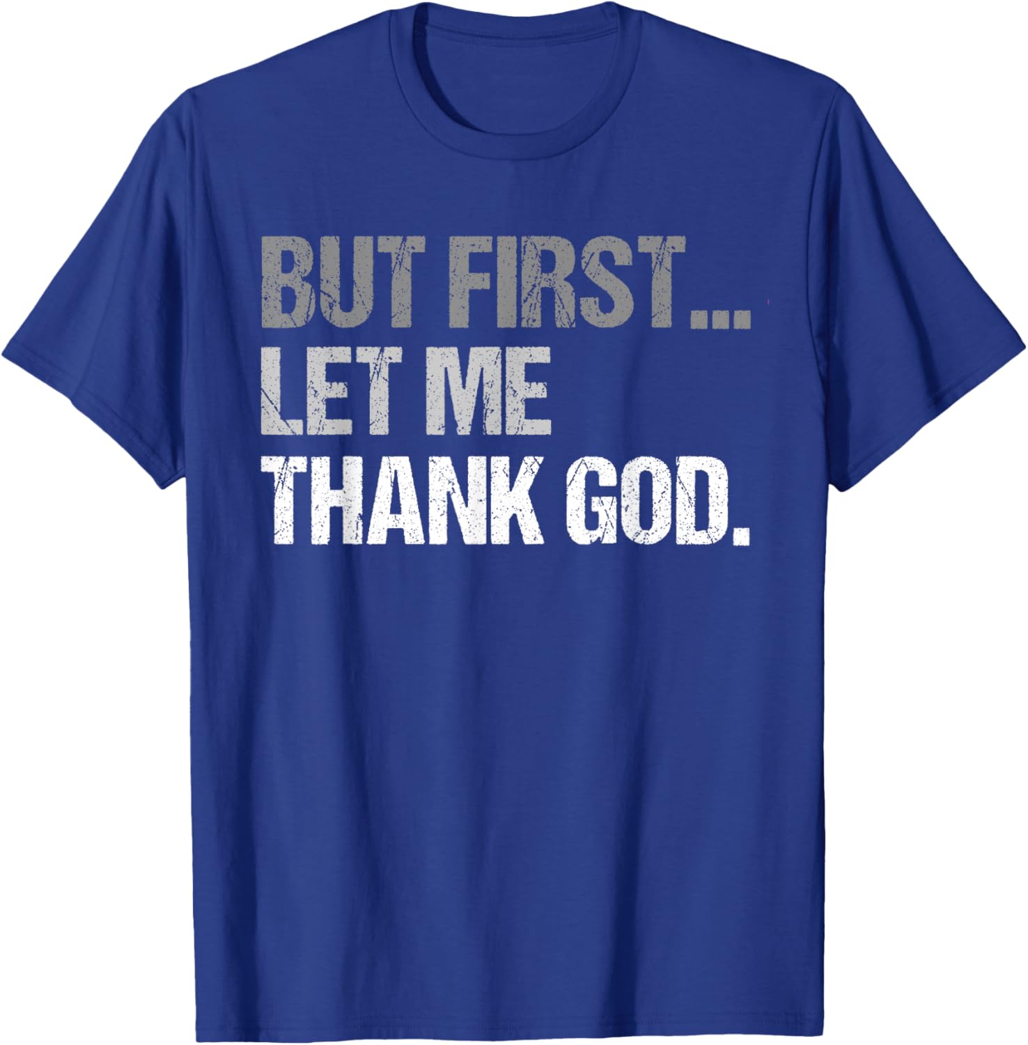 But First Let Me Thank God Funny men women T-Shirt - T-Shirt | Royal