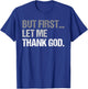 But First Let Me Thank God Funny men women T-Shirt - T-Shirt | Royal