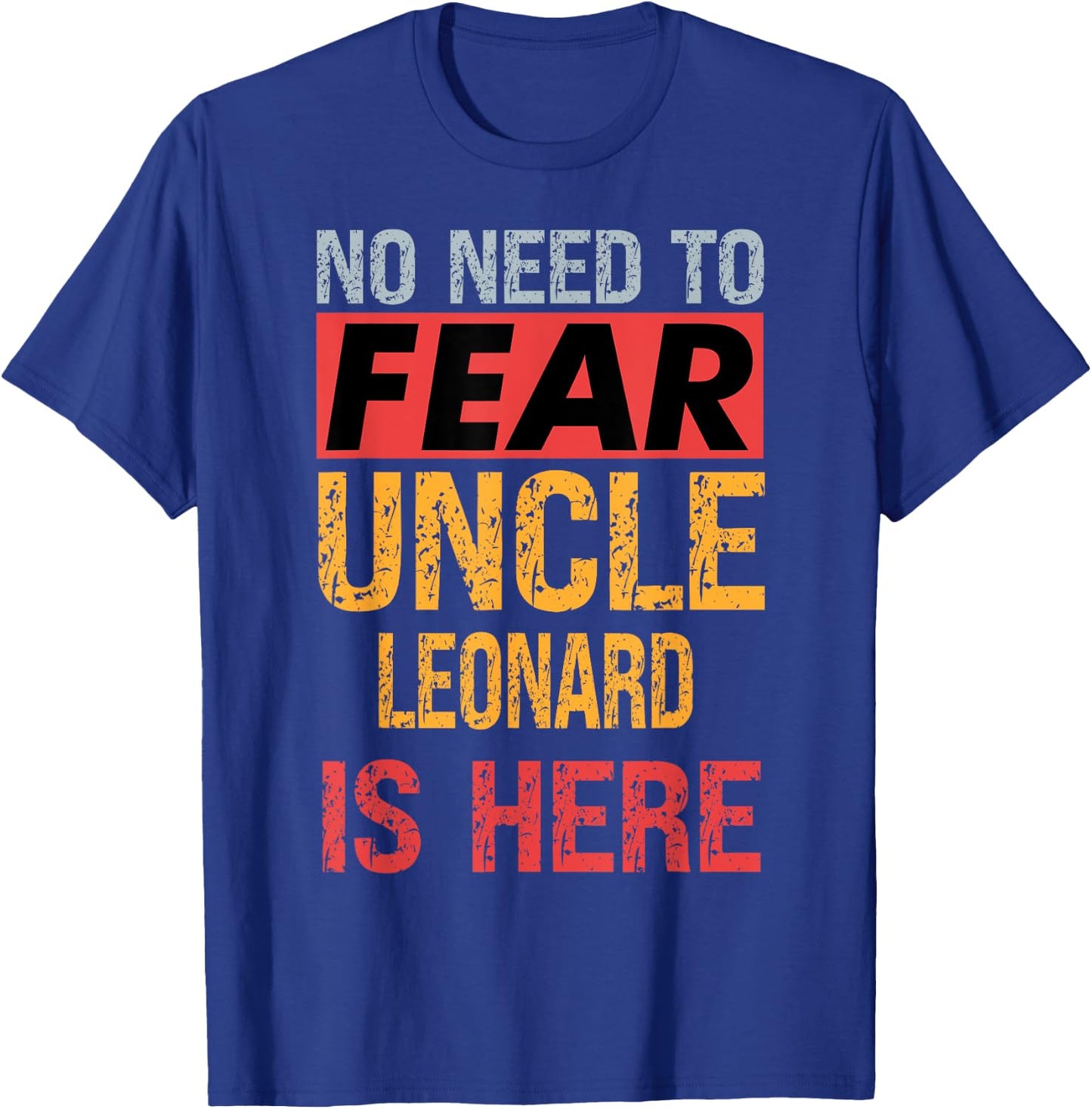 No Need To Fear Uncle Leonard Is Here Funny Hero Uncle T-Shirt - T-Shirt | Royal
