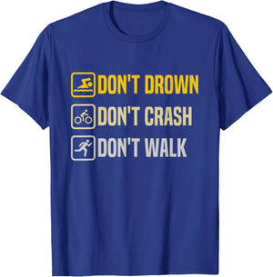 Don't Drown Crash Walk Proud Triathlon Quotes Triathletes T-Shirt - T-Shirt | Royal