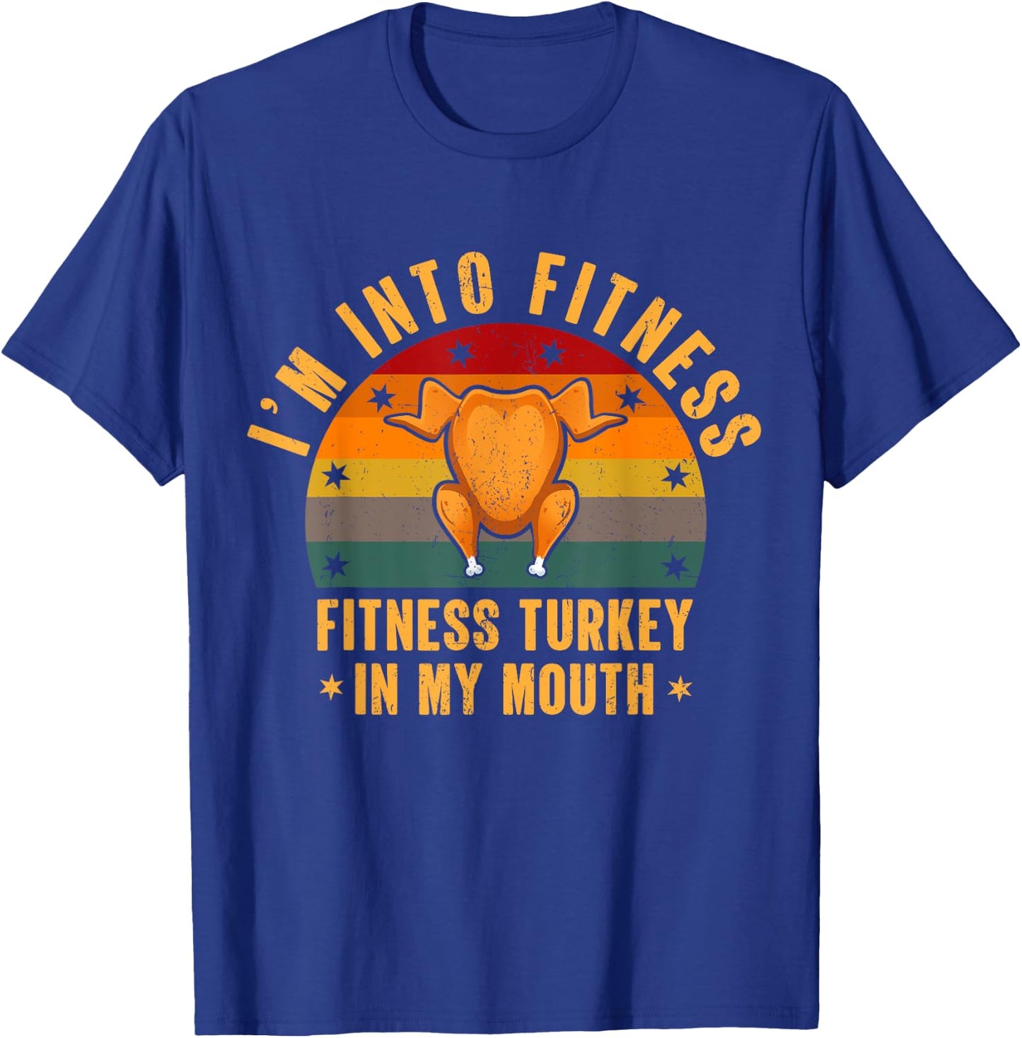 I'm Into Fitness Turkey In My Mouth Funny Thanksgiving Day T-Shirt - T-Shirt | Royal