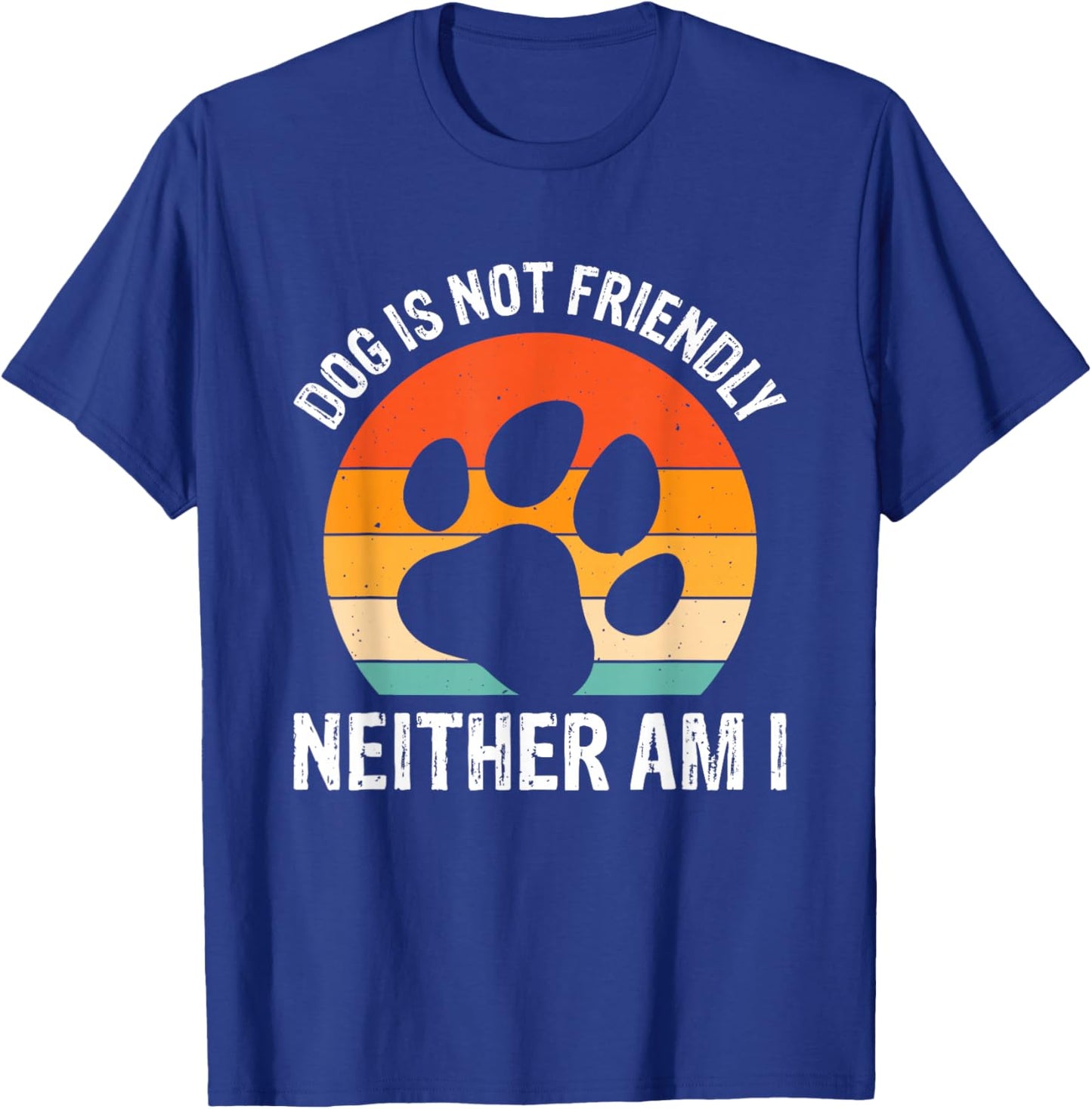 Dog Is Not Friendly Neither Am I T-Shirt - T-Shirt | Royal