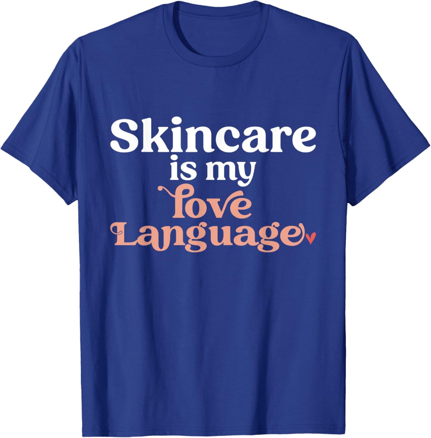 Skincare Is My Love Language Skincare Esthetician T-Shirt - T-Shirt | Royal