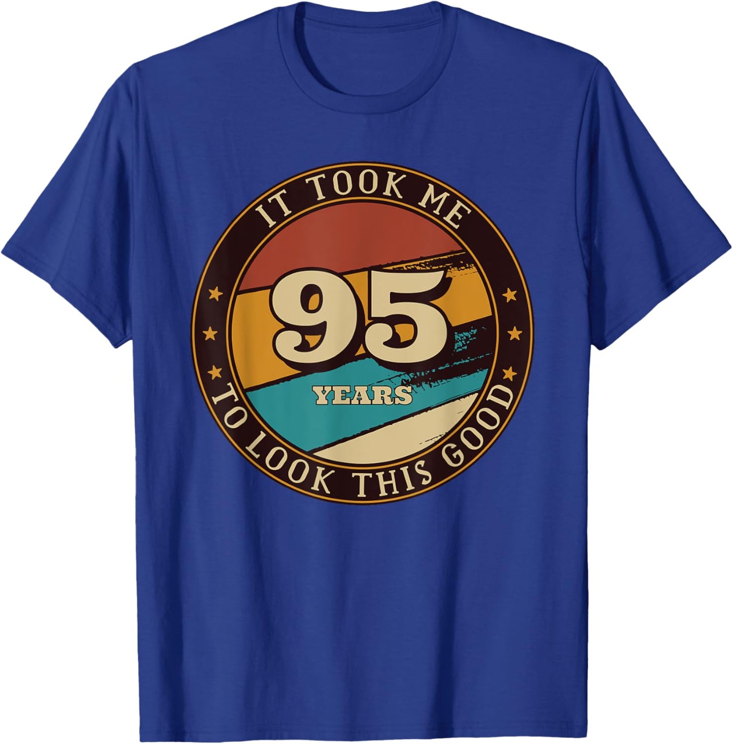 It Took Me 95 Years To Look This Good Funny 95th Birthday T-Shirt - T-Shirt | Royal