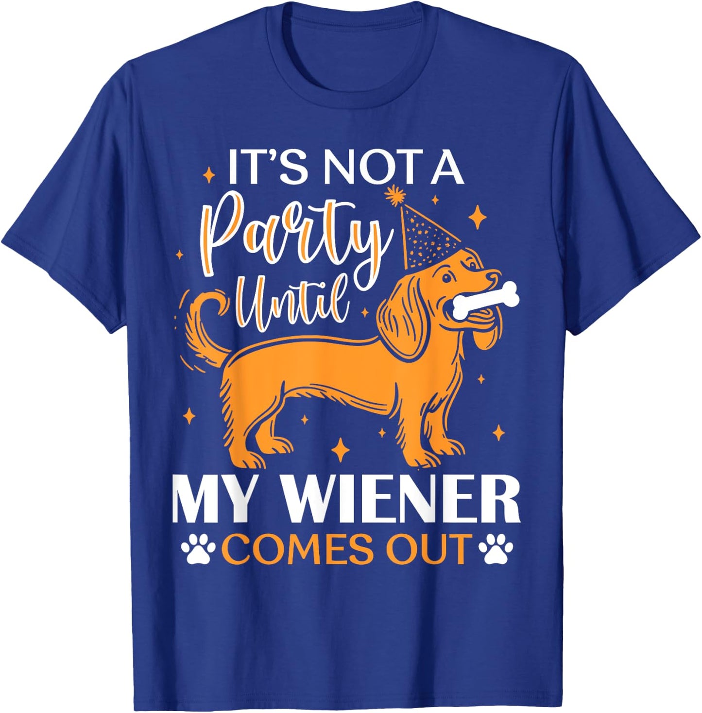 It's Not A Party Yntil My Wiener Comes Out Funny Dog Lovers Women Kids T-Shirt - T-Shirt | Royal