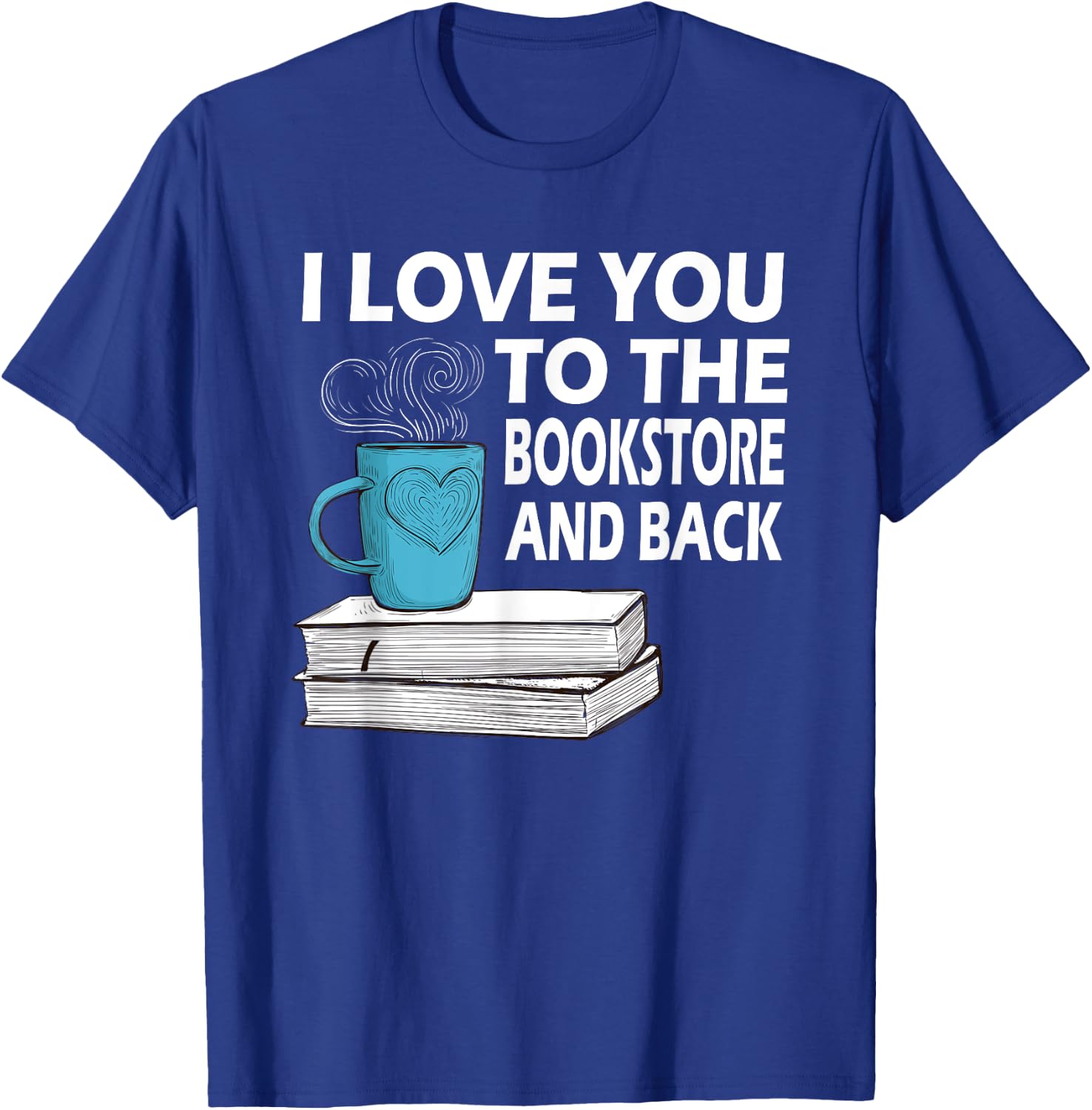 I Love You To The Bookstore And Back Book Readers T-Shirt - T-Shirt | Royal