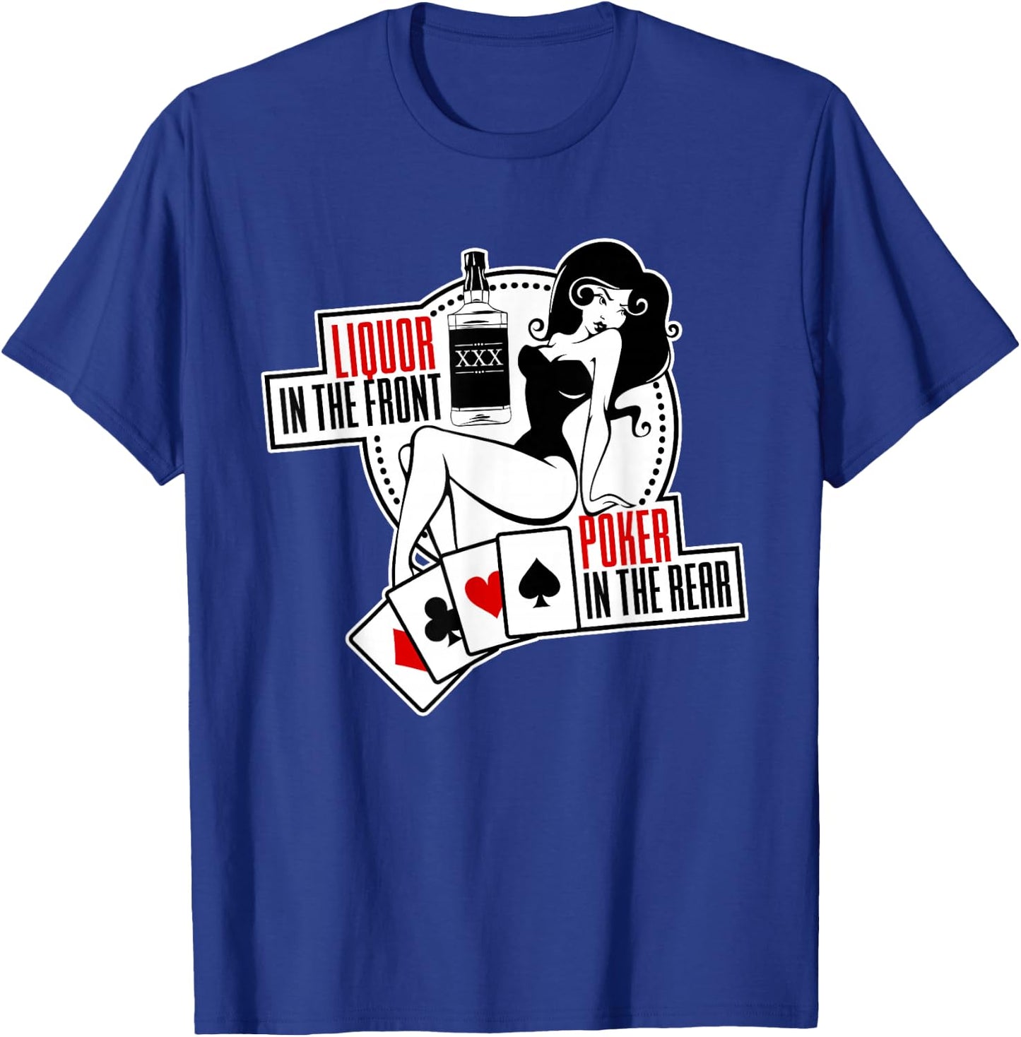 Liquor in The Front Poker in The Rear Sexy Hold Em T-Shirt - T-Shirt | Royal