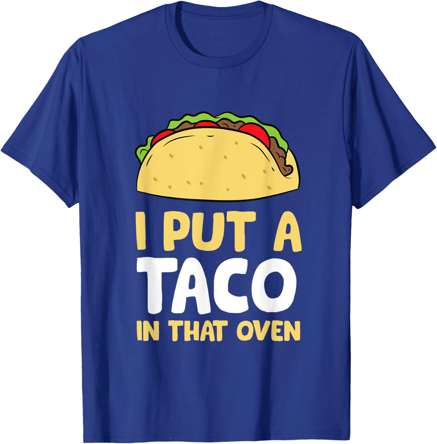 I Put A Taco In That Oven Pregnancy Men Cinco De Mayo Tacos T-Shirt - T-Shirt | Royal