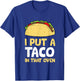 I Put A Taco In That Oven Pregnancy Men Cinco De Mayo Tacos T-Shirt - T-Shirt | Royal