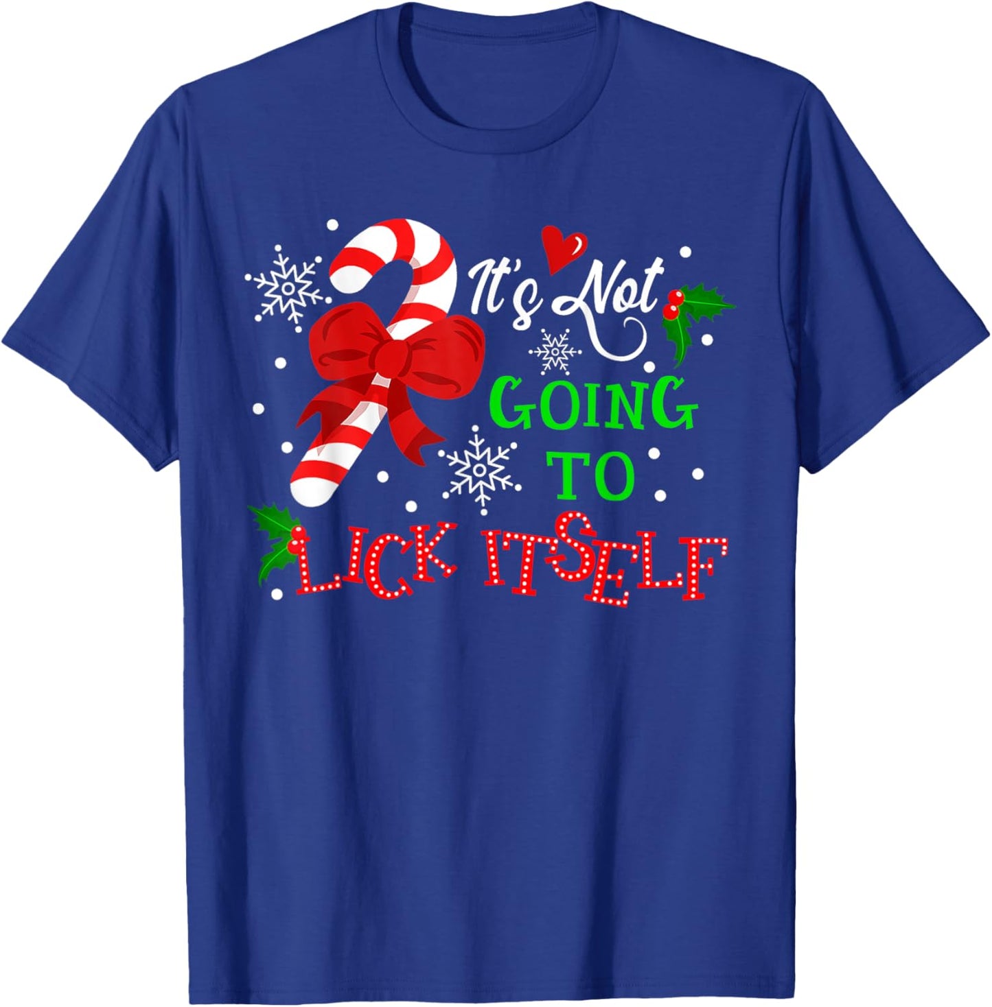 It's Not Going to Lick It self Candy Cane Christmas Holiday T-Shirt - T-Shirt | Royal