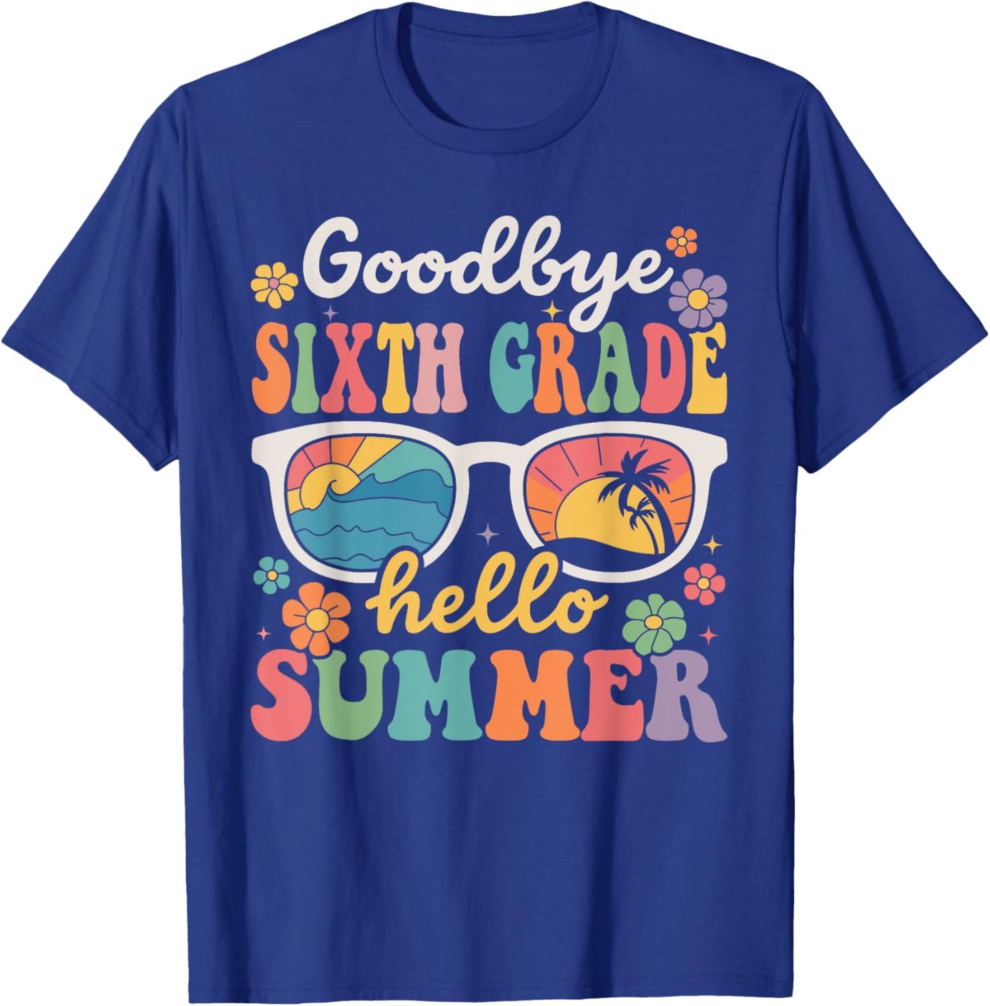 Goodbye Sixth Grade Hello Summer Last Day of School T-Shirt - T-Shirt | Royal