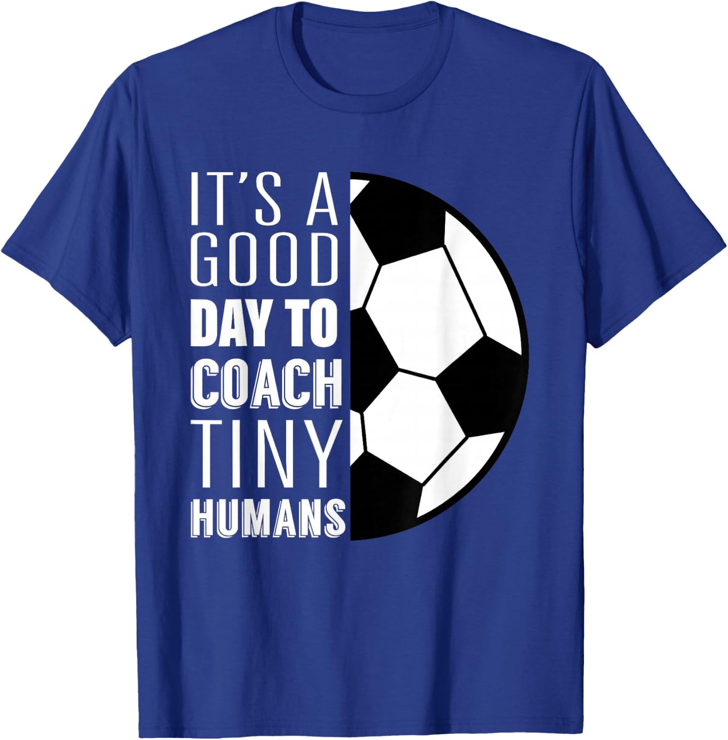I Coach Tiny Humans Funny Soccer Coach Trainer Outfit Gag T-Shirt - T-Shirt | Royal