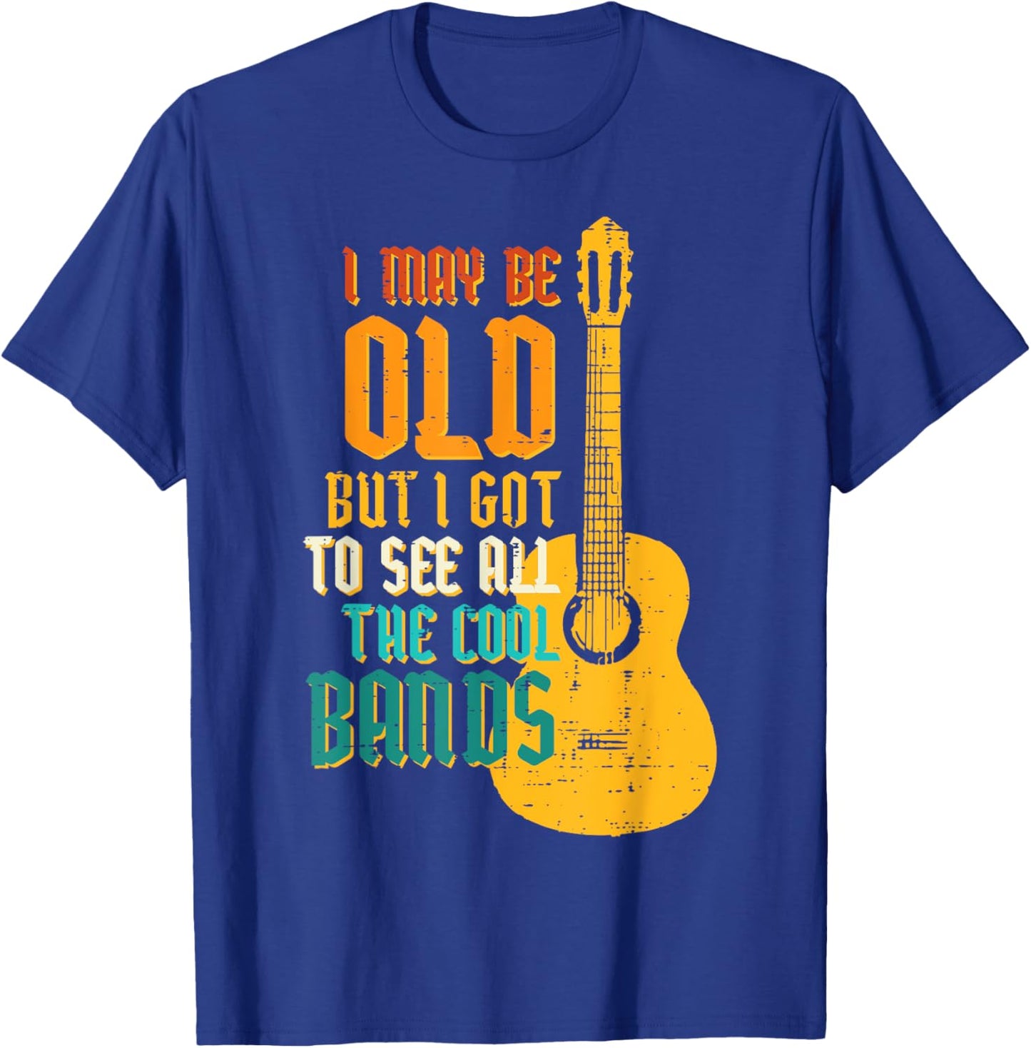 May Be Old Got To See Cool Band Guitar Rock Rocker Men Women T-Shirt - T-Shirt | Royal