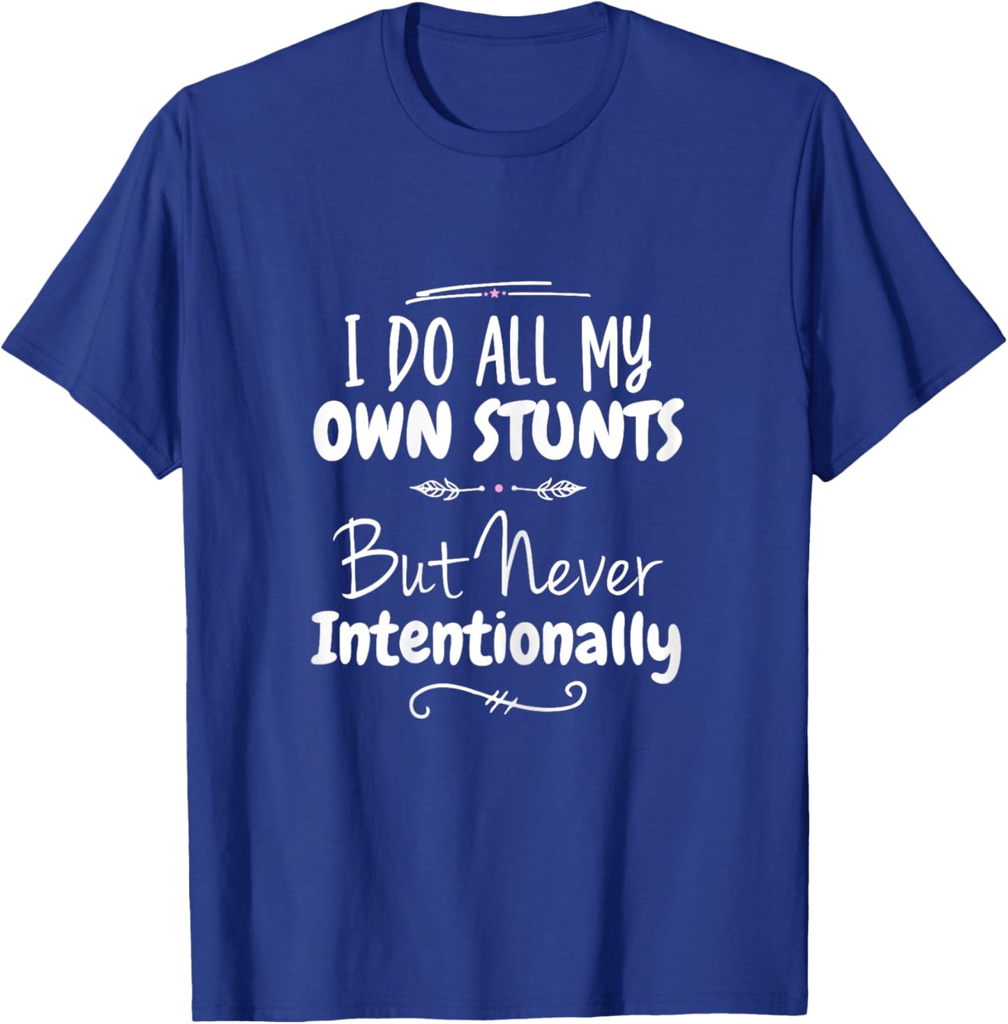 I Do All My Own Stunts But Never Intentionally Funny Saying T-Shirt - T-Shirt | Royal