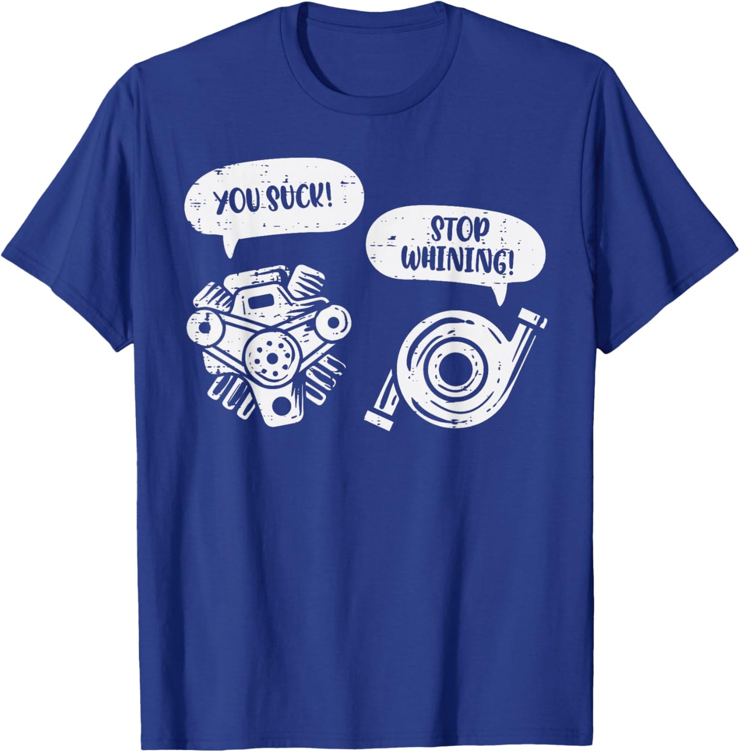 You Suck Stop Whining Engine Pun Funny Car Guy Mechanic Men T-Shirt - T-Shirt | Royal