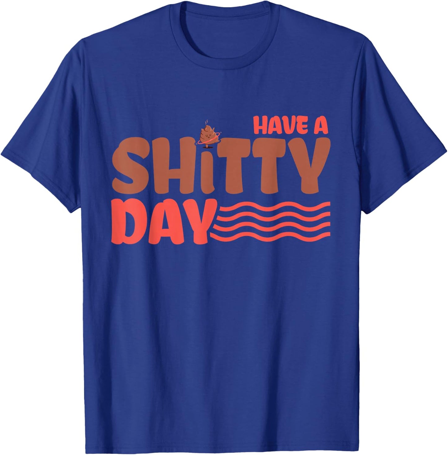 Have a crappy day T-Shirt - T-Shirt | Royal