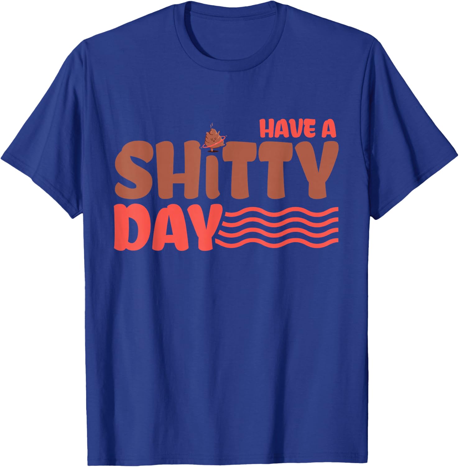 Have a crappy day T-Shirt - T-Shirt | Royal