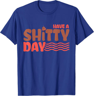 Have a crappy day T-Shirt - T-Shirt | Royal
