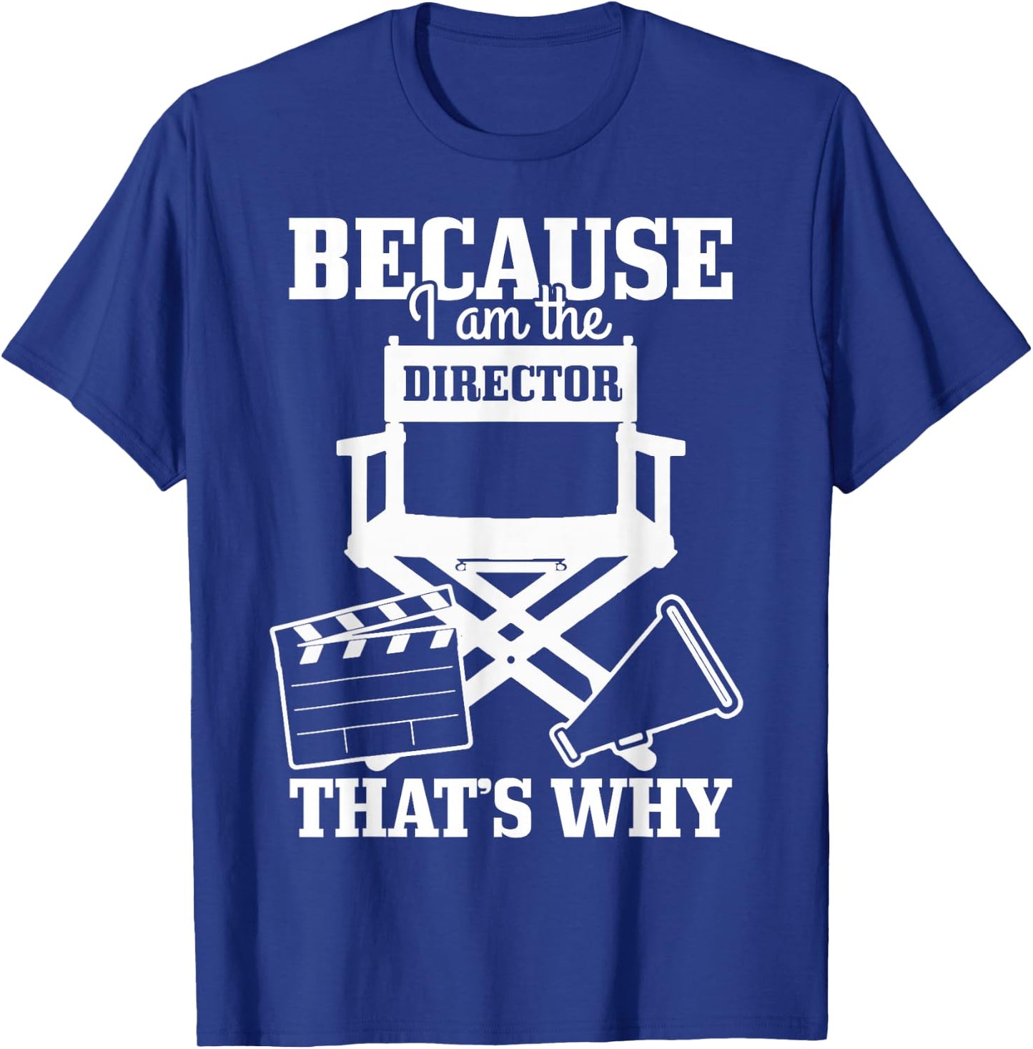 Because I'm The Director That's Why Filmmaker Director T-Shirt - T-Shirt | Royal