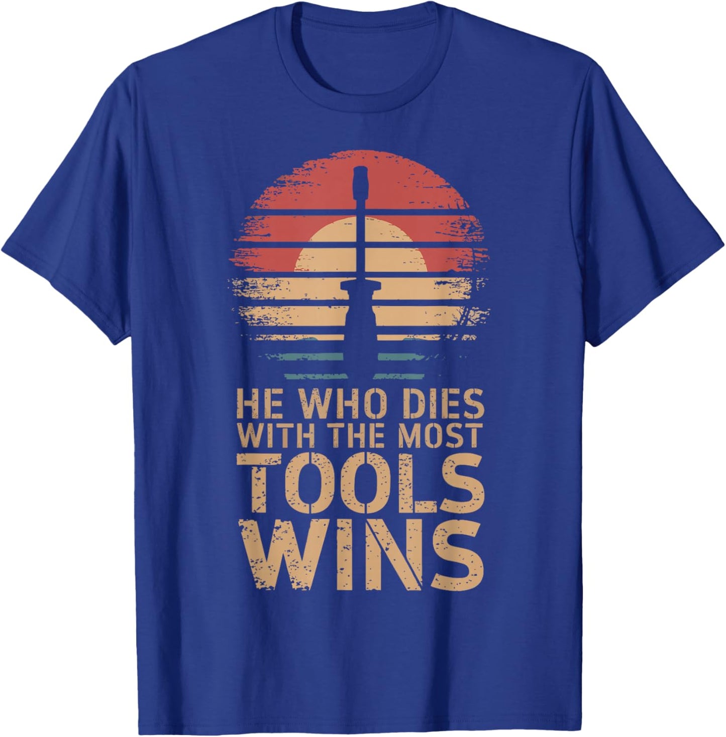 He Who Dies With The Most Tools Wins T-Shirt - T-Shirt | Royal