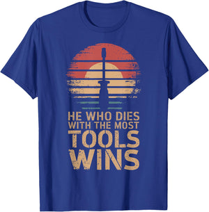 He Who Dies With The Most Tools Wins T-Shirt - T-Shirt | Royal