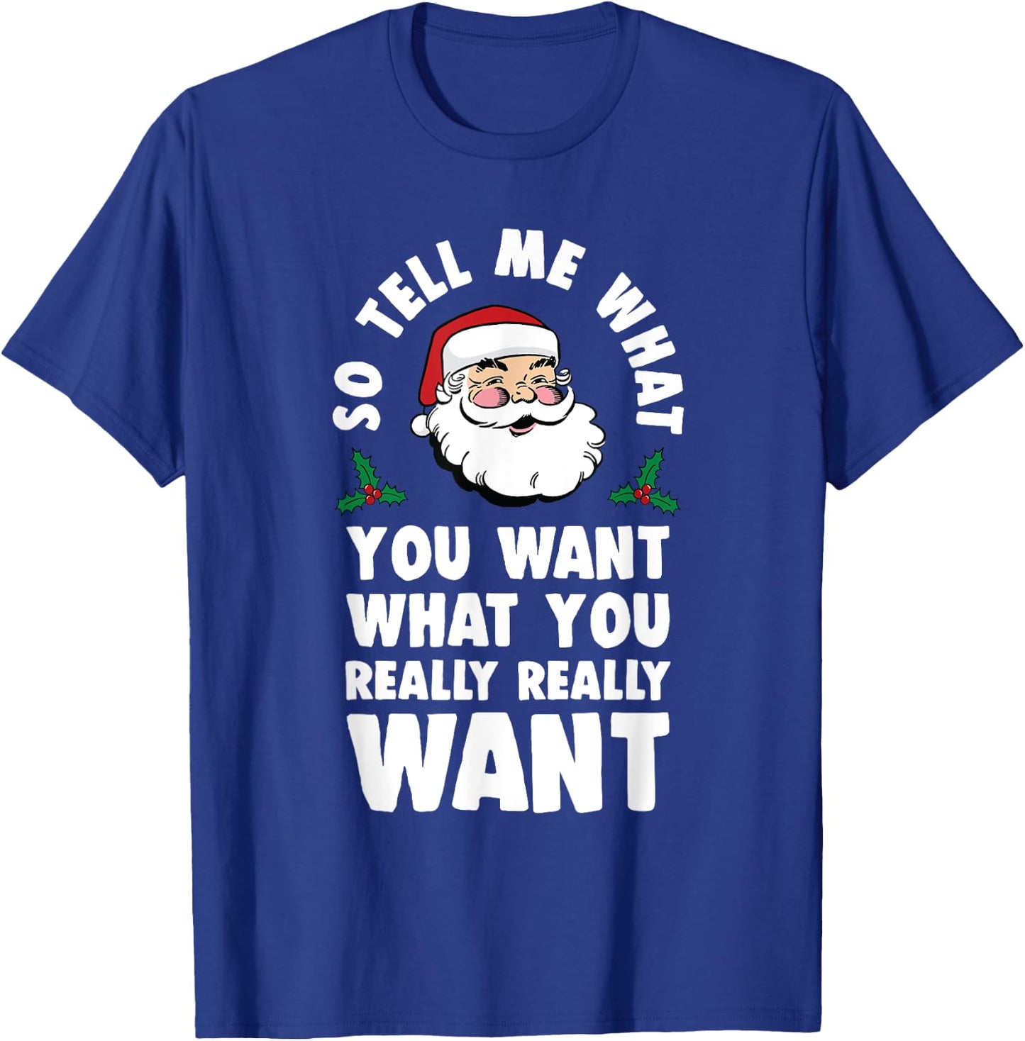 So Tell Me What You Want Funny Santa Parody T-Shirt - T-Shirt | Royal