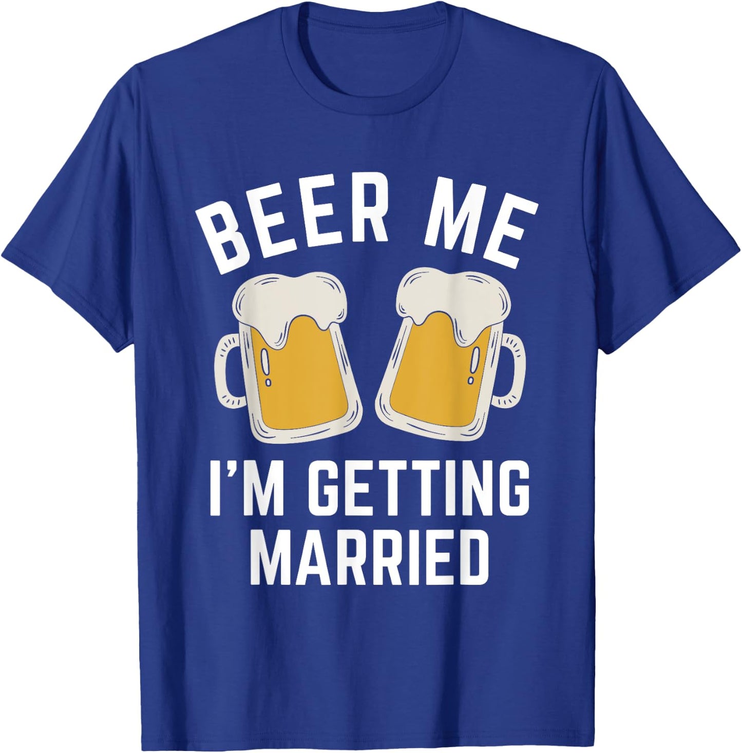 Beer Me I'm Getting Married Groom Groomsmen T-Shirt - T-Shirt | Royal