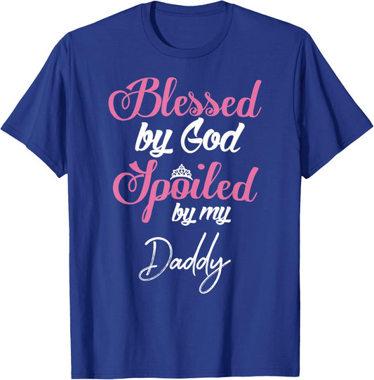 Blessed by God Spoiled by My Daddy Shirt T-Shirt - T-Shirt | Royal