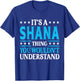 It's A Shana Thing Wouldn't Understand Girl Name Shana T-Shirt - T-Shirt | Royal