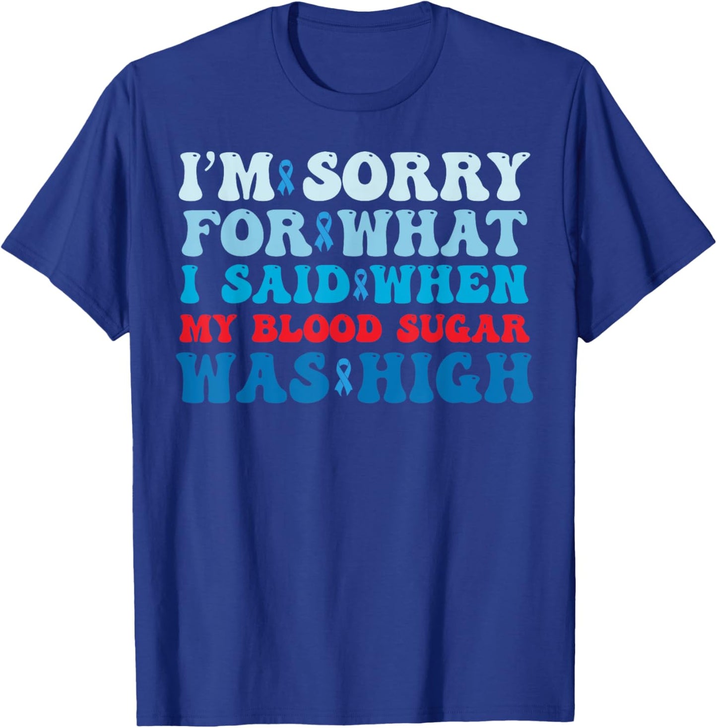 Sorry For What I Said When My Blood Sugar Was High Diabetes T-Shirt - T-Shirt | Royal